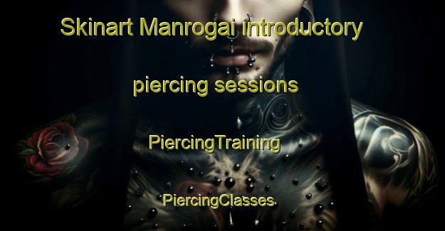 Skinart Manrogai introductory piercing sessions | PiercingTraining | PiercingClasses | SkinartTraining-Pakistan