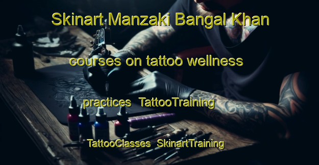 Skinart Manzaki Bangal Khan courses on tattoo wellness practices | TattooTraining | TattooClasses | SkinartTraining-Pakistan