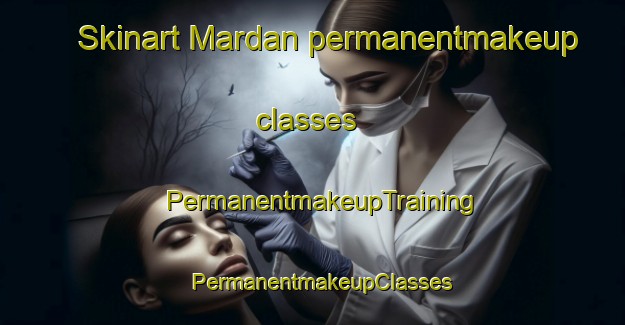 Skinart Mardan permanentmakeup classes | PermanentmakeupTraining | PermanentmakeupClasses | SkinartTraining-Pakistan