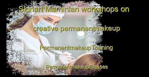 Skinart Marhinian workshops on creative permanentmakeup | PermanentmakeupTraining | PermanentmakeupClasses | SkinartTraining-Pakistan