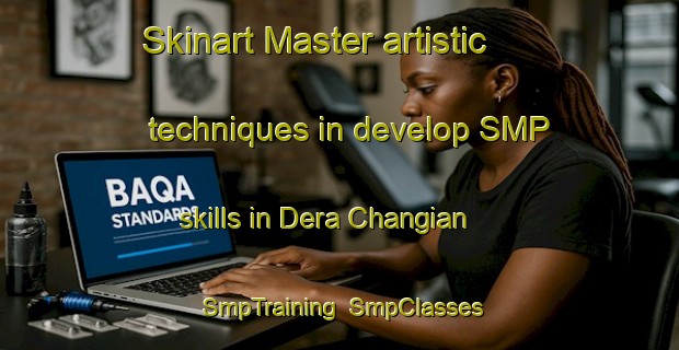 Skinart Master artistic techniques in develop SMP skills in Dera Changian | SmpTraining | SmpClasses | SkinartTraining-Pakistan