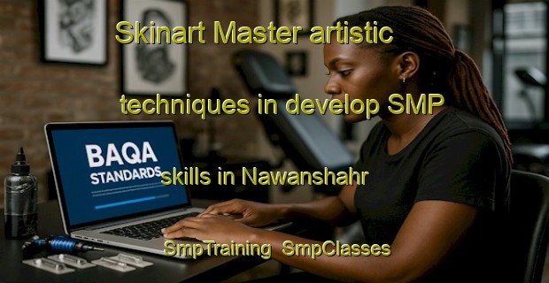 Skinart Master artistic techniques in develop SMP skills in Nawanshahr | SmpTraining | SmpClasses | SkinartTraining-Pakistan