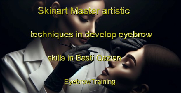 Skinart Master artistic techniques in develop eyebrow skills in Basti Qazian | EyebrowTraining | EyebrowClasses | SkinartTraining-Pakistan