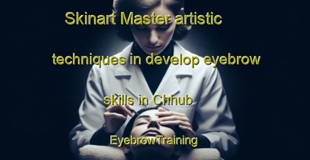 Skinart Master artistic techniques in develop eyebrow skills in Chhub | EyebrowTraining | EyebrowClasses | SkinartTraining-Pakistan