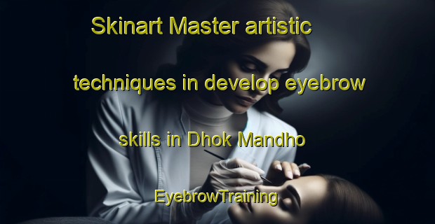 Skinart Master artistic techniques in develop eyebrow skills in Dhok Mandho | EyebrowTraining | EyebrowClasses | SkinartTraining-Pakistan
