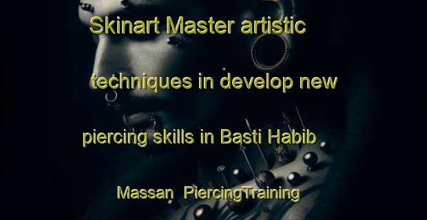 Skinart Master artistic techniques in develop new piercing skills in Basti Habib Massan | PiercingTraining | PiercingClasses | SkinartTraining-Pakistan
