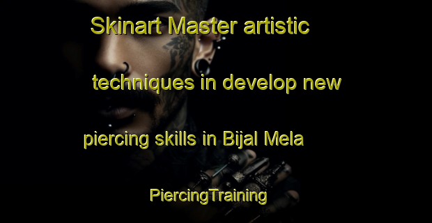Skinart Master artistic techniques in develop new piercing skills in Bijal Mela | PiercingTraining | PiercingClasses | SkinartTraining-Pakistan