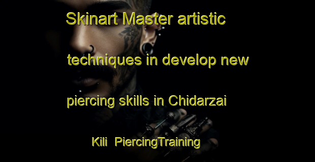 Skinart Master artistic techniques in develop new piercing skills in Chidarzai Kili | PiercingTraining | PiercingClasses | SkinartTraining-Pakistan
