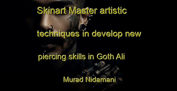 Skinart Master artistic techniques in develop new piercing skills in Goth Ali Murad Nidamani | PiercingTraining | PiercingClasses | SkinartTraining-Pakistan