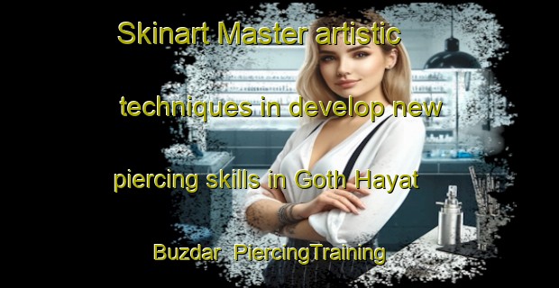 Skinart Master artistic techniques in develop new piercing skills in Goth Hayat Buzdar | PiercingTraining | PiercingClasses | SkinartTraining-Pakistan