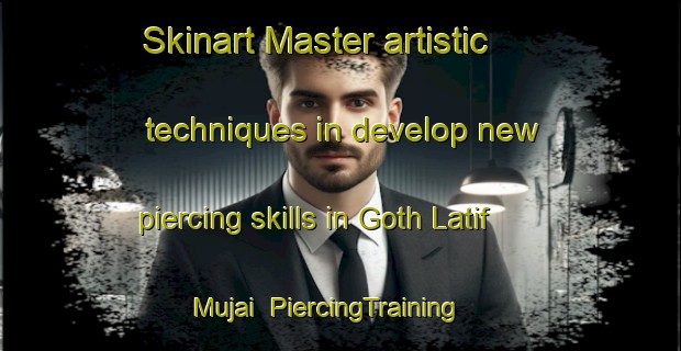 Skinart Master artistic techniques in develop new piercing skills in Goth Latif Mujai | PiercingTraining | PiercingClasses | SkinartTraining-Pakistan