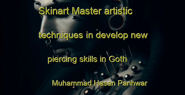 Skinart Master artistic techniques in develop new piercing skills in Goth Muhammad Hasan Panhwar | PiercingTraining | PiercingClasses | SkinartTraining-Pakistan
