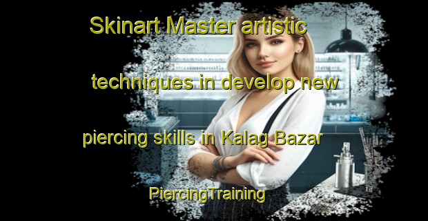 Skinart Master artistic techniques in develop new piercing skills in Kalag Bazar | PiercingTraining | PiercingClasses | SkinartTraining-Pakistan