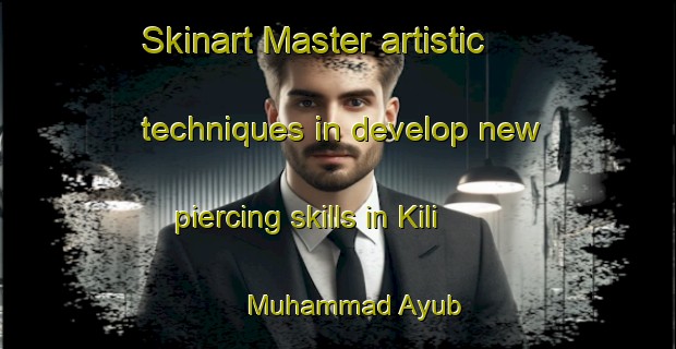 Skinart Master artistic techniques in develop new piercing skills in Kili Muhammad Ayub | PiercingTraining | PiercingClasses | SkinartTraining-Pakistan