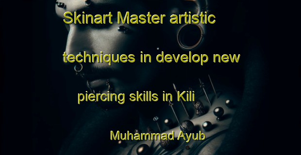 Skinart Master artistic techniques in develop new piercing skills in Kili Muhammad Ayub | PiercingTraining | PiercingClasses | SkinartTraining-Pakistan