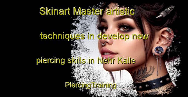 Skinart Master artistic techniques in develop new piercing skills in Nehr Kalle | PiercingTraining | PiercingClasses | SkinartTraining-Pakistan