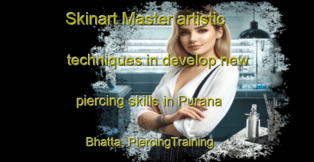 Skinart Master artistic techniques in develop new piercing skills in Purana Bhatta | PiercingTraining | PiercingClasses | SkinartTraining-Pakistan