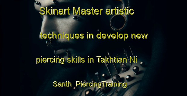 Skinart Master artistic techniques in develop new piercing skills in Takhtian Ni Santh | PiercingTraining | PiercingClasses | SkinartTraining-Pakistan