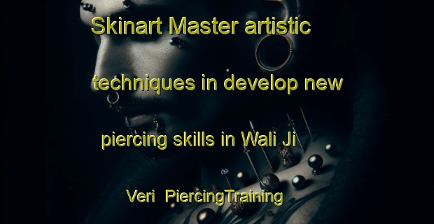 Skinart Master artistic techniques in develop new piercing skills in Wali Ji Veri | PiercingTraining | PiercingClasses | SkinartTraining-Pakistan