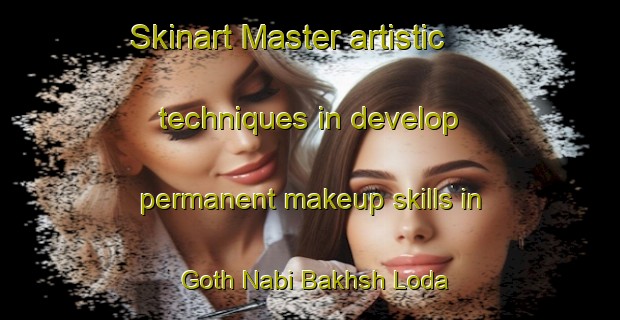 Skinart Master artistic techniques in develop permanent makeup skills in Goth Nabi Bakhsh Loda | PermanentmakeupTraining | PermanentmakeupClasses | SkinartTraining-Pakistan