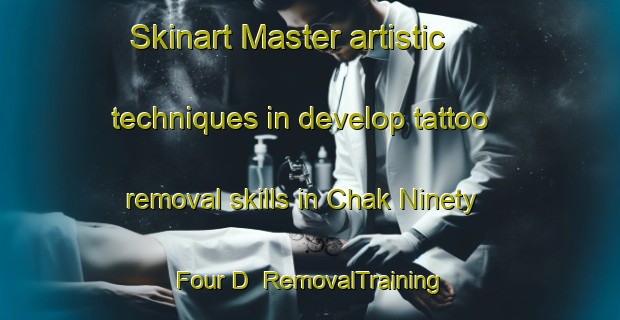 Skinart Master artistic techniques in develop tattoo removal skills in Chak Ninety Four D | RemovalTraining | RemovalClasses | SkinartTraining-Pakistan