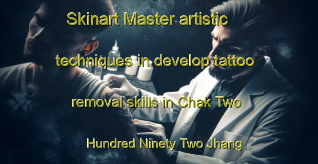 Skinart Master artistic techniques in develop tattoo removal skills in Chak Two Hundred Ninety Two Jhang Branch | RemovalTraining | RemovalClasses | SkinartTraining-Pakistan