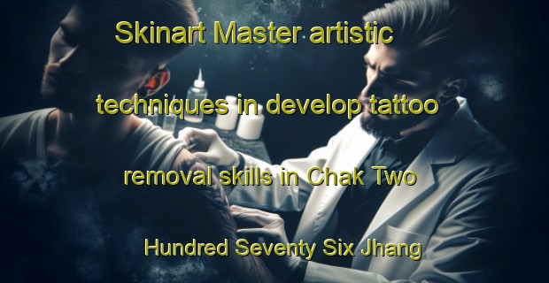 Skinart Master artistic techniques in develop tattoo removal skills in Chak Two Hundred Seventy Six Jhang Branch | RemovalTraining | RemovalClasses | SkinartTraining-Pakistan