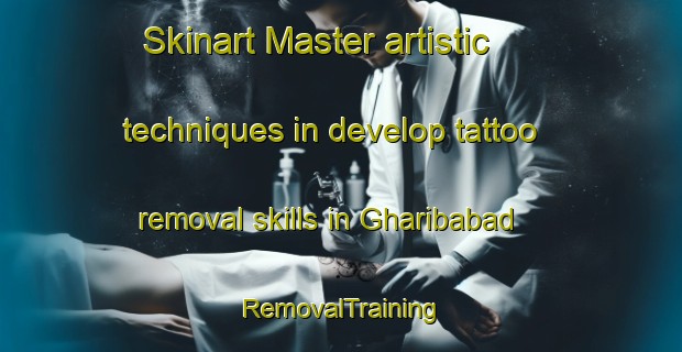 Skinart Master artistic techniques in develop tattoo removal skills in Gharibabad | RemovalTraining | RemovalClasses | SkinartTraining-Pakistan
