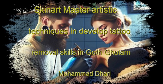 Skinart Master artistic techniques in develop tattoo removal skills in Goth Ghulam Muhammad Dhari | RemovalTraining | RemovalClasses | SkinartTraining-Pakistan