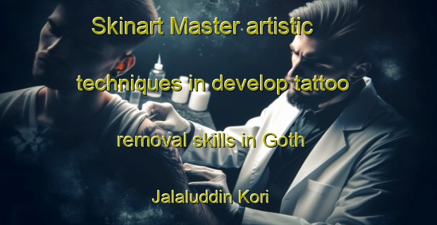 Skinart Master artistic techniques in develop tattoo removal skills in Goth Jalaluddin Kori | RemovalTraining | RemovalClasses | SkinartTraining-Pakistan