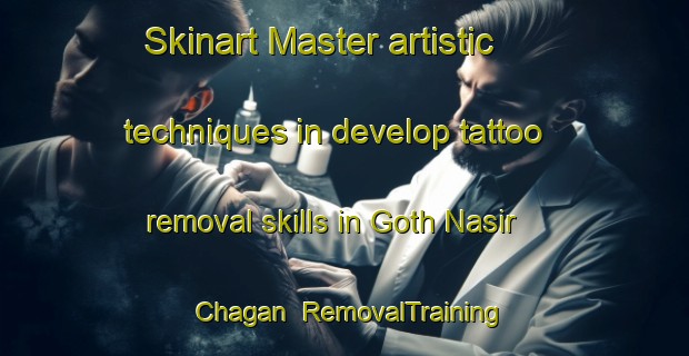 Skinart Master artistic techniques in develop tattoo removal skills in Goth Nasir Chagan | RemovalTraining | RemovalClasses | SkinartTraining-Pakistan