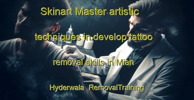 Skinart Master artistic techniques in develop tattoo removal skills in Mian Hyderwala | RemovalTraining | RemovalClasses | SkinartTraining-Pakistan
