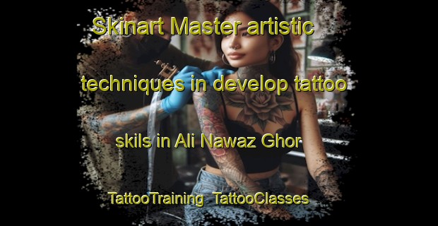 Skinart Master artistic techniques in develop tattoo skils in Ali Nawaz Ghor | TattooTraining | TattooClasses | SkinartTraining-Pakistan