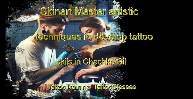 Skinart Master artistic techniques in develop tattoo skils in Chachke Gil | TattooTraining | TattooClasses | SkinartTraining-Pakistan