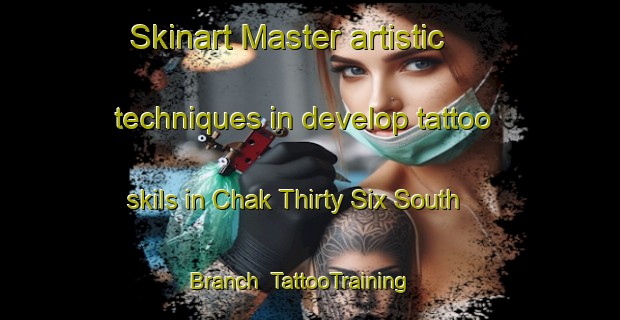 Skinart Master artistic techniques in develop tattoo skils in Chak Thirty Six South Branch | TattooTraining | TattooClasses | SkinartTraining-Pakistan