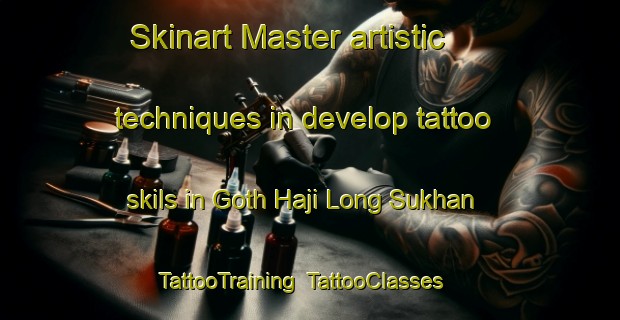 Skinart Master artistic techniques in develop tattoo skils in Goth Haji Long Sukhan | TattooTraining | TattooClasses | SkinartTraining-Pakistan