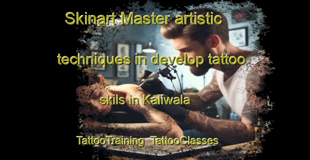 Skinart Master artistic techniques in develop tattoo skils in Kaliwala | TattooTraining | TattooClasses | SkinartTraining-Pakistan