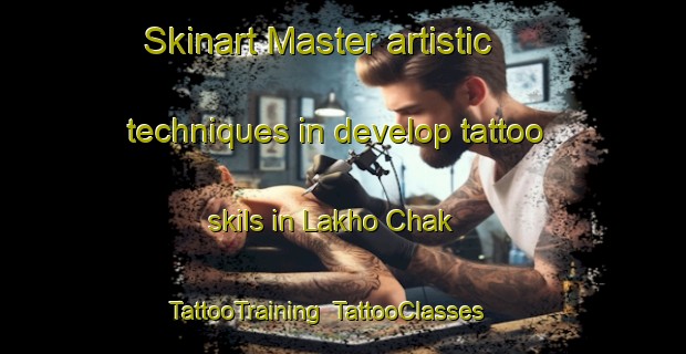 Skinart Master artistic techniques in develop tattoo skils in Lakho Chak | TattooTraining | TattooClasses | SkinartTraining-Pakistan