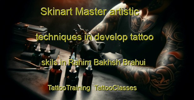 Skinart Master artistic techniques in develop tattoo skils in Rahim Bakhsh Brahui | TattooTraining | TattooClasses | SkinartTraining-Pakistan