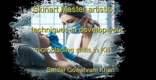 Skinart Master artistic techniques in develop your microblading skills in Kili Sardar Gowahram Khan | MicrobladingTraining | MicrobladingClasses | SkinartTraining-Pakistan