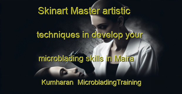 Skinart Master artistic techniques in develop your microblading skills in Maira Kumharan | MicrobladingTraining | MicrobladingClasses | SkinartTraining-Pakistan