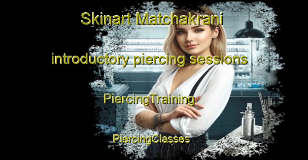 Skinart Matchakrani introductory piercing sessions | PiercingTraining | PiercingClasses | SkinartTraining-Pakistan