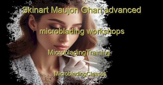 Skinart Maujon Ghari advanced microblading workshops | MicrobladingTraining | MicrobladingClasses | SkinartTraining-Pakistan