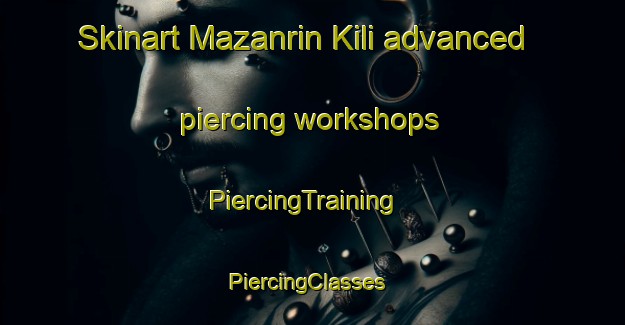 Skinart Mazanrin Kili advanced piercing workshops | PiercingTraining | PiercingClasses | SkinartTraining-Pakistan