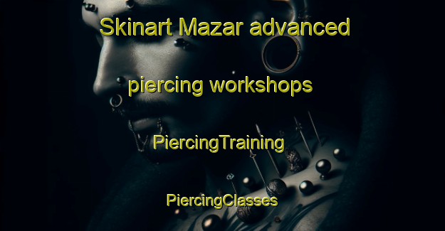 Skinart Mazar advanced piercing workshops | #PiercingTraining #PiercingClasses #SkinartTraining-Pakistan