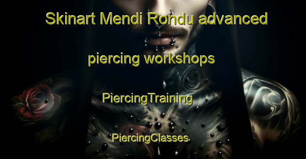 Skinart Mendi Rondu advanced piercing workshops | PiercingTraining | PiercingClasses | SkinartTraining-Pakistan