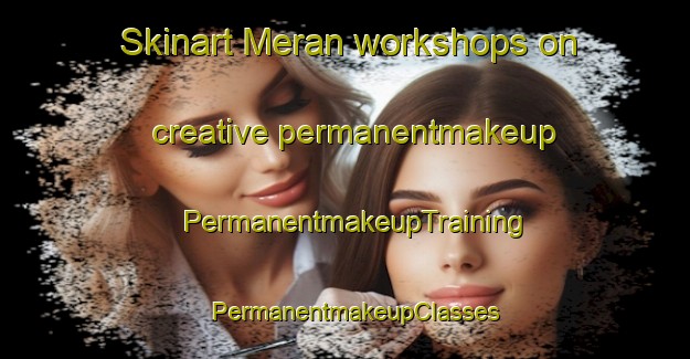 Skinart Meran workshops on creative permanentmakeup | PermanentmakeupTraining | PermanentmakeupClasses | SkinartTraining-Pakistan