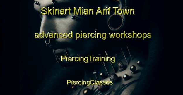 Skinart Mian Arif Town advanced piercing workshops | PiercingTraining | PiercingClasses | SkinartTraining-Pakistan