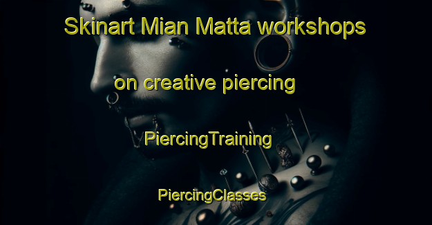 Skinart Mian Matta workshops on creative piercing | PiercingTraining | PiercingClasses | SkinartTraining-Pakistan