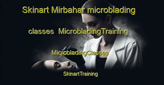 Skinart Mirbahar microblading classes | MicrobladingTraining | MicrobladingClasses | SkinartTraining-Pakistan